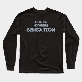 Out-of-Nowhere Sensation (Follow Your Dreams) Long Sleeve T-Shirt